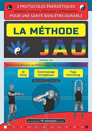 La Méthode Jao : 3 protocoles énergétiques express, faciles, efficaces, et puissants pour une santé bien-être durable: Rituels énergétiques quotidiens pour l'équilibre et l'auto-guérison